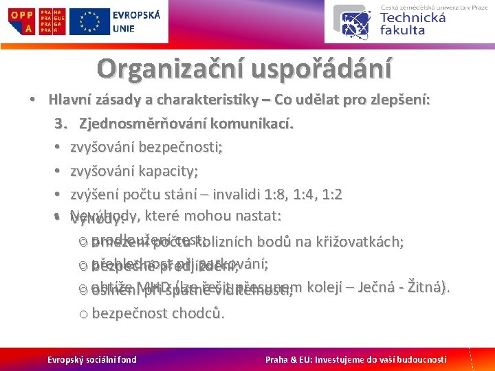 Organizační uspořádání • Hlavní zásady a charakteristiky – Co udělat pro zlepšení: 3. Zjednosměrňování