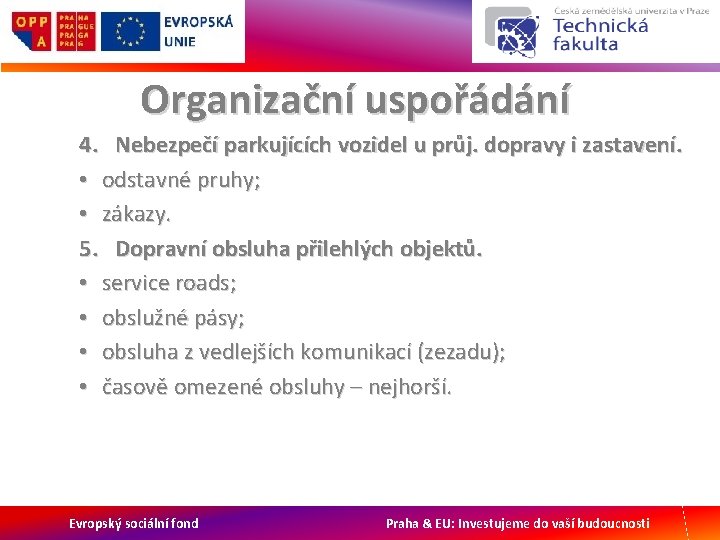 Organizační uspořádání 4. Nebezpečí parkujících vozidel u průj. dopravy i zastavení. • odstavné pruhy;