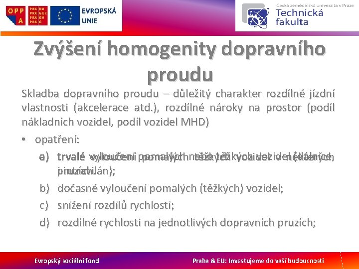 Zvýšení homogenity dopravního proudu Skladba dopravního proudu – důležitý charakter rozdílné jízdní vlastnosti (akcelerace