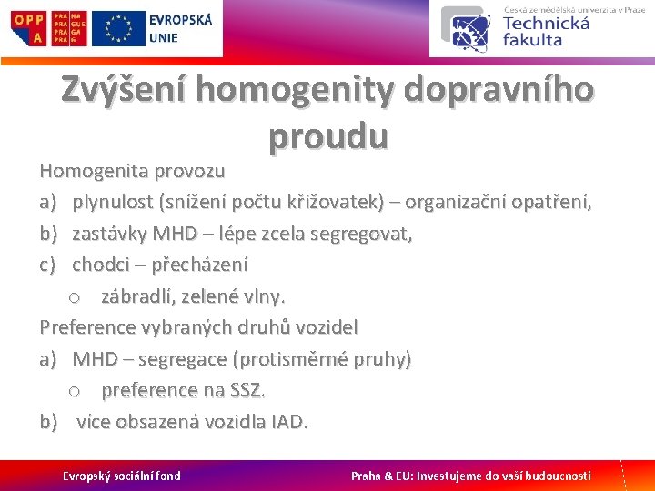 Zvýšení homogenity dopravního proudu Homogenita provozu a) plynulost (snížení počtu křižovatek) – organizační opatření,