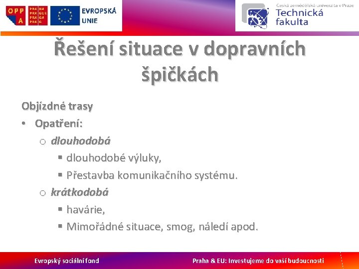 Řešení situace v dopravních špičkách Objízdné trasy • Opatření: o dlouhodobá § dlouhodobé výluky,