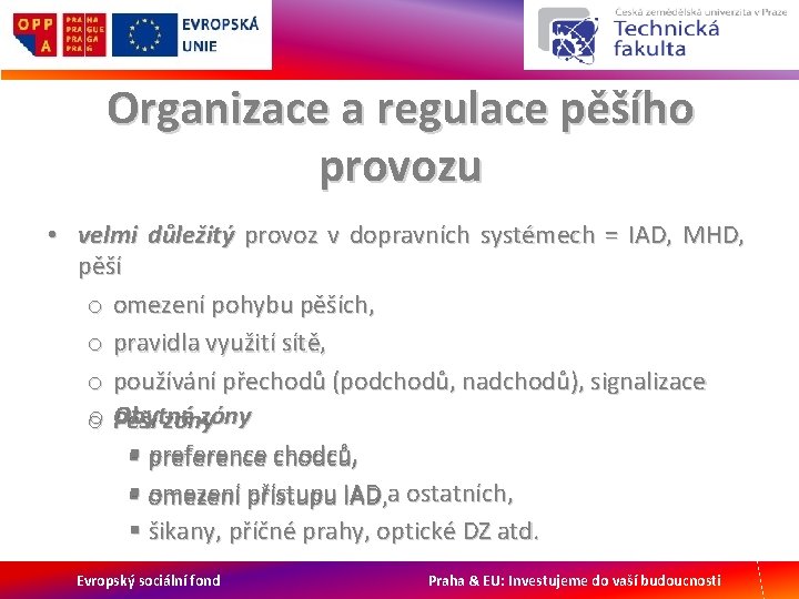 Organizace a regulace pěšího provozu • velmi důležitý provoz v dopravních systémech = IAD,