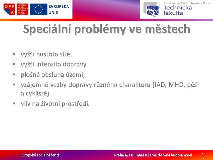 Speciální problémy ve městech vyšší hustota sítě, vyšší intenzita dopravy, plošná obsluha území, vzájemné