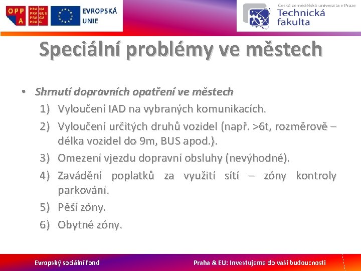 Speciální problémy ve městech • Shrnutí dopravních opatření ve městech 1) Vyloučení IAD na