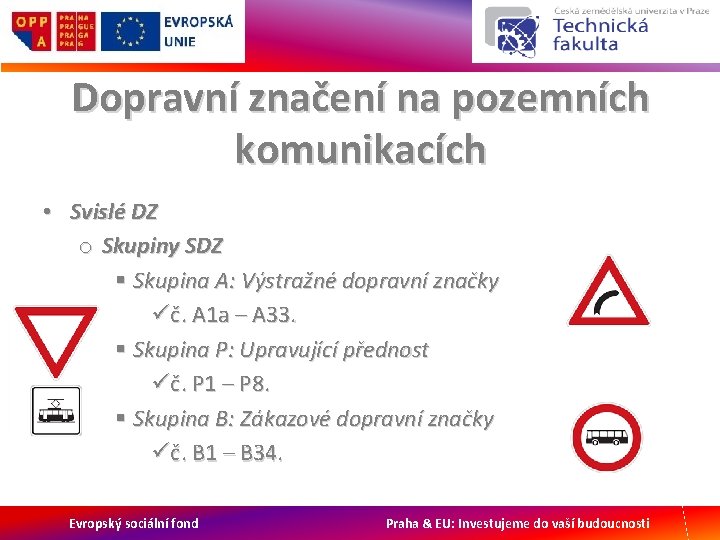 Dopravní značení na pozemních komunikacích • Svislé DZ o Skupiny SDZ § Skupina A: