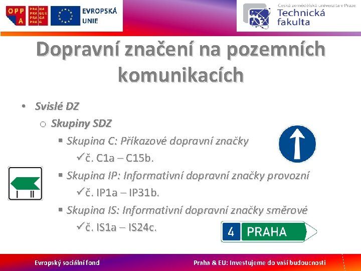 Dopravní značení na pozemních komunikacích • Svislé DZ o Skupiny SDZ § Skupina C: