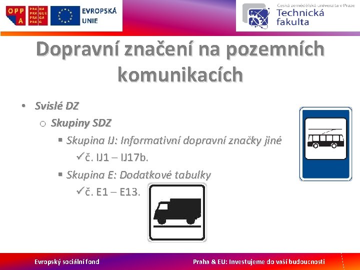 Dopravní značení na pozemních komunikacích • Svislé DZ o Skupiny SDZ § Skupina IJ: