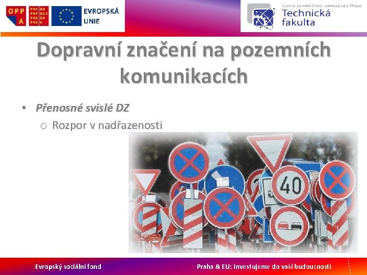 Dopravní značení na pozemních komunikacích • Přenosné svislé DZ o Rozpor v nadřazenosti Evropský