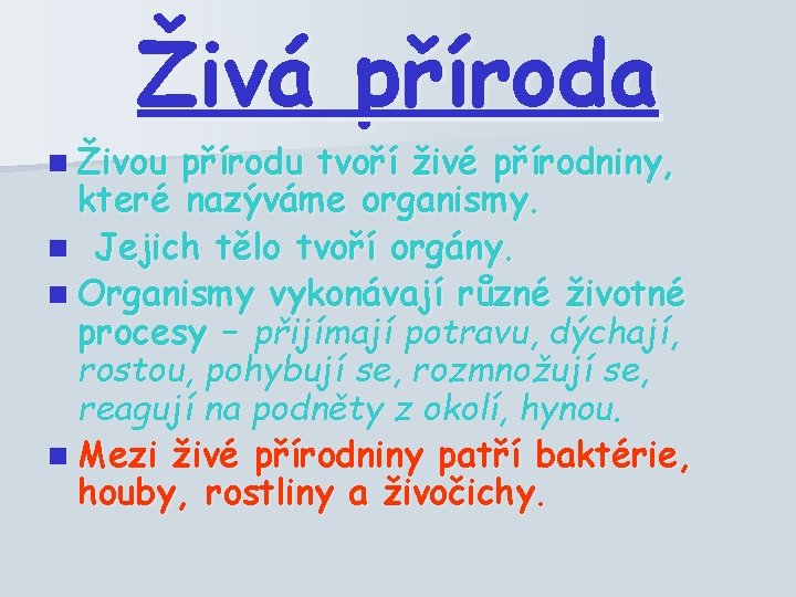 Živá příroda n Živou přírodu tvoří živé přírodniny, které nazýváme organismy. n Jejich tělo