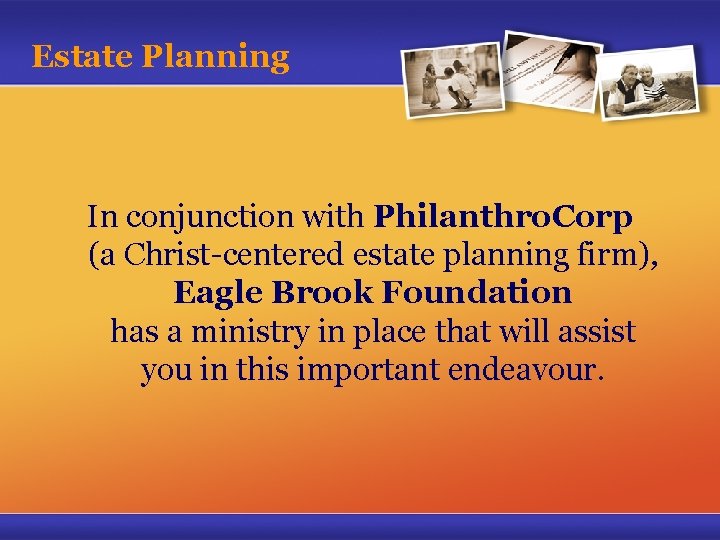 Estate Planning In conjunction with Philanthro. Corp (a Christ-centered estate planning firm), Eagle Brook