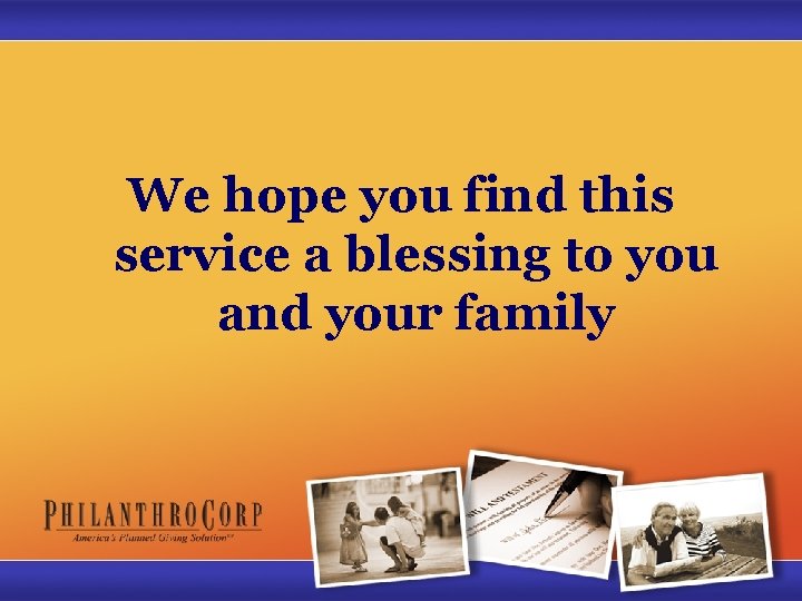 We hope you find this service a blessing to you and your family 