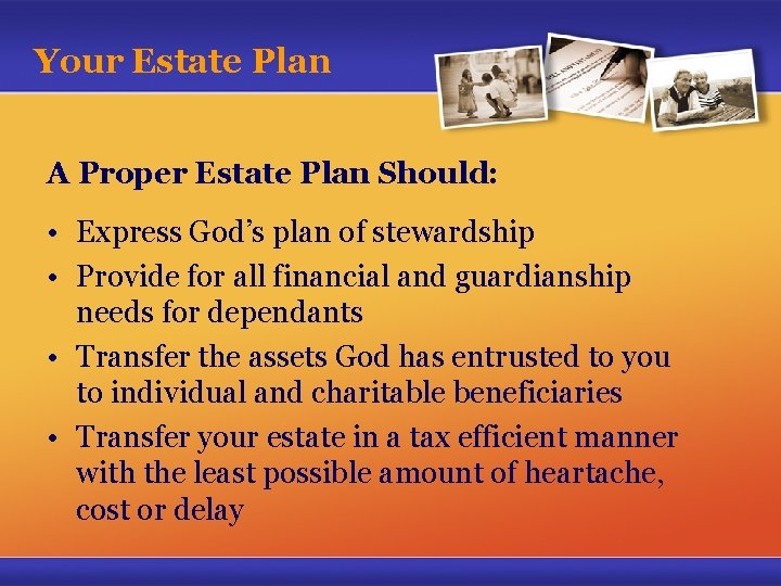 Your Estate Plan A Proper Estate Plan Should: • Express God’s plan of stewardship