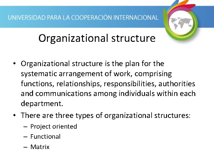 Organizational structure • Organizational structure is the plan for the systematic arrangement of work,