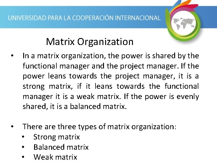 Matrix Organization • In a matrix organization, the power is shared by the functional