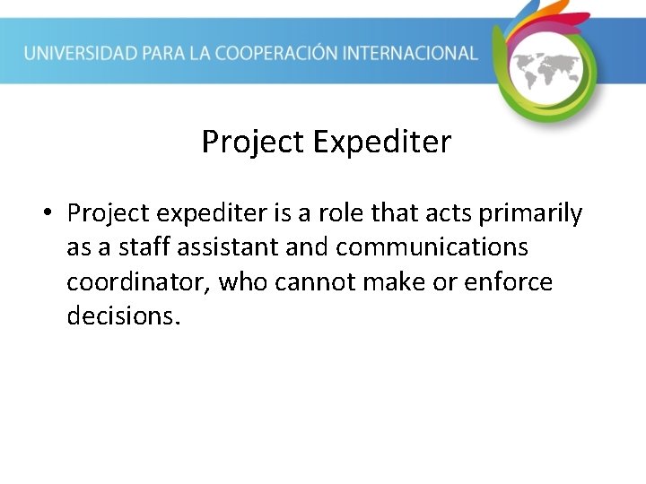 Project Expediter • Project expediter is a role that acts primarily as a staff