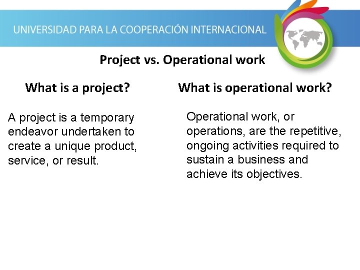 Project vs. Operational work What is a project? A project is a temporary endeavor