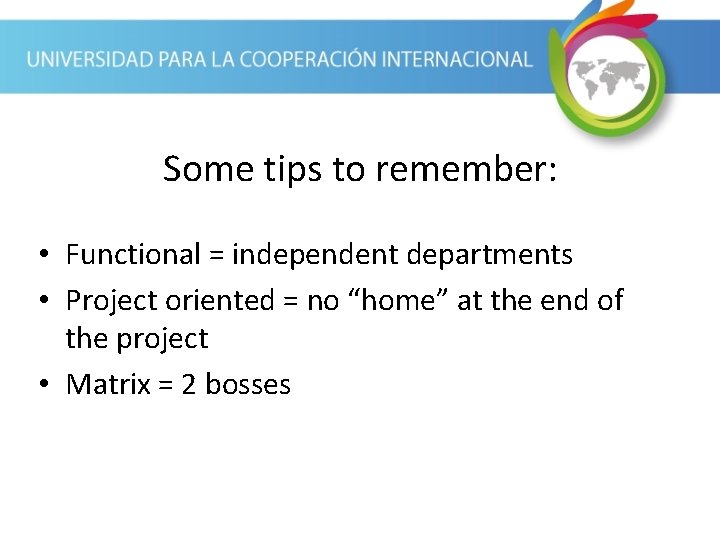 Some tips to remember: • Functional = independent departments • Project oriented = no