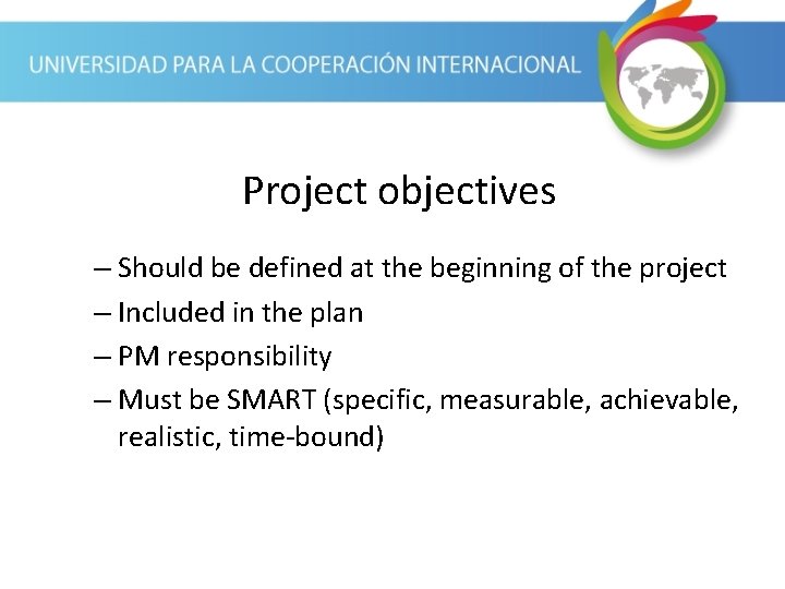 Project objectives – Should be defined at the beginning of the project – Included