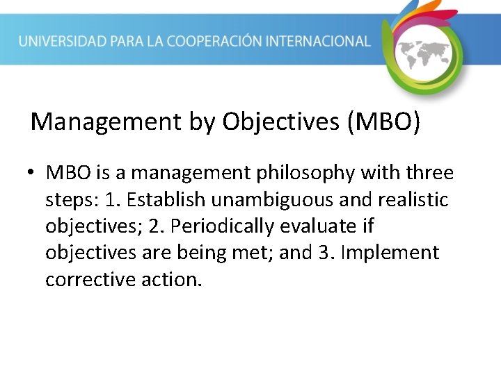 Management by Objectives (MBO) • MBO is a management philosophy with three steps: 1.