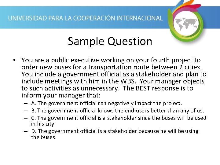 Sample Question • You are a public executive working on your fourth project to