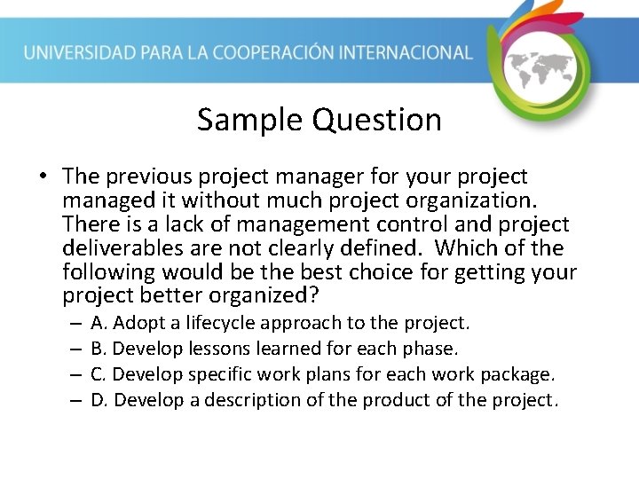 Sample Question • The previous project manager for your project managed it without much