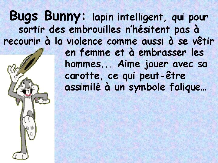 Bugs Bunny: lapin intelligent, qui pour sortir des embrouilles n’hésitent pas à recourir à