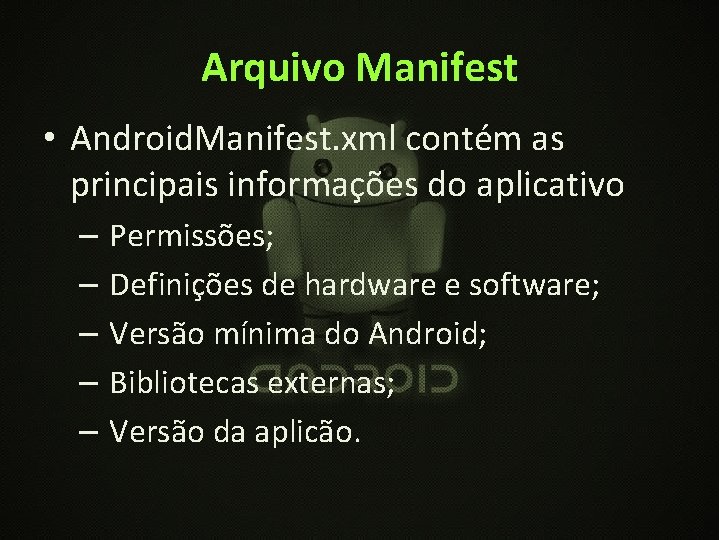 Arquivo Manifest • Android. Manifest. xml contém as principais informações do aplicativo – –