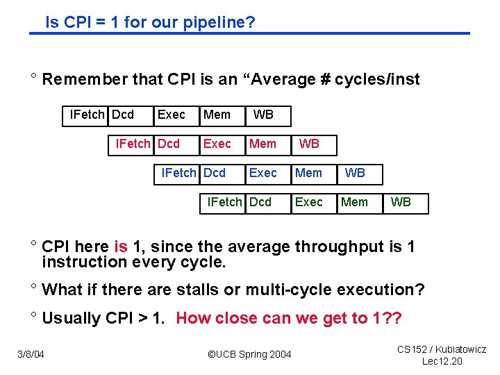 Is CPI = 1 for our pipeline? ° Remember that CPI is an “Average