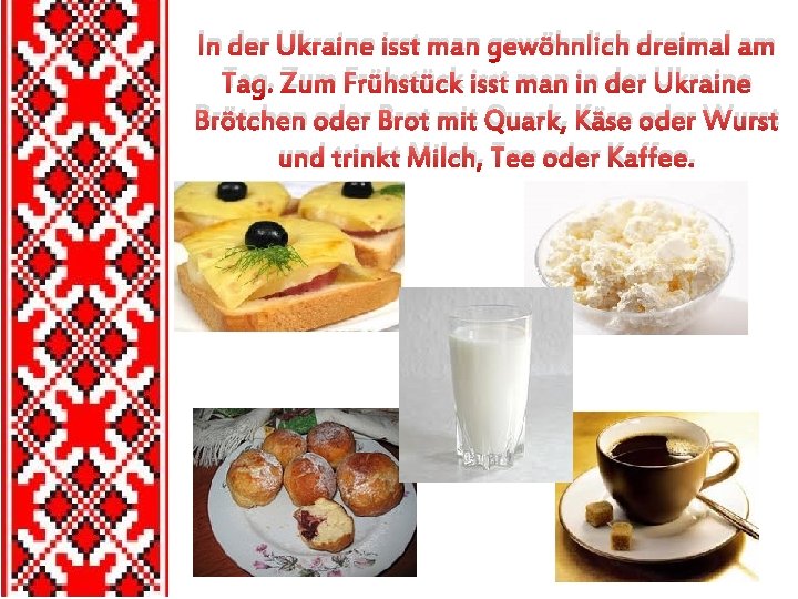 In der Ukraine isst man gewöhnlich dreimal am Tag. Zum Frühstück isst man in