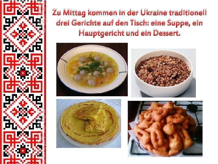 Zu Mittag kommen in der Ukraine traditionell drei Gerichte auf den Tisch: eine Suppe,