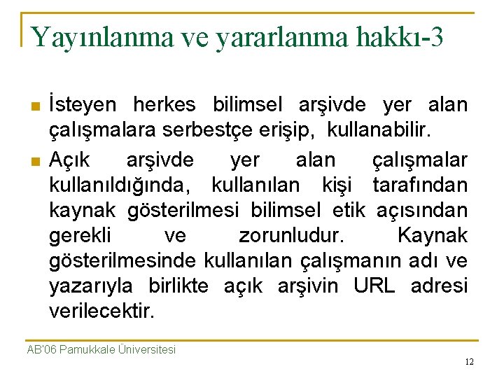 Yayınlanma ve yararlanma hakkı-3 n n İsteyen herkes bilimsel arşivde yer alan çalışmalara serbestçe