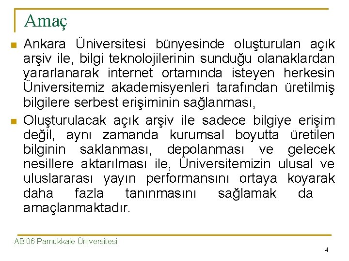 Amaç n n Ankara Üniversitesi bünyesinde oluşturulan açık arşiv ile, bilgi teknolojilerinin sunduğu olanaklardan