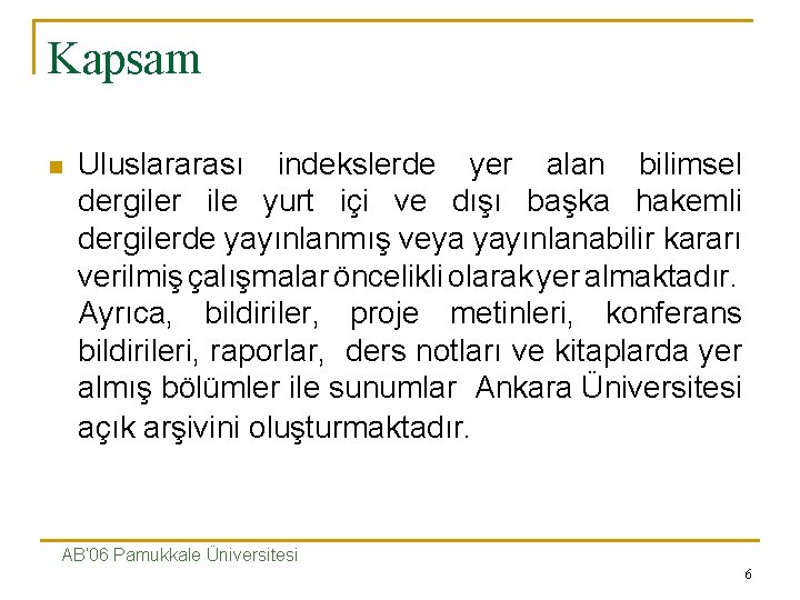 Kapsam n Uluslararası indekslerde yer alan bilimsel dergiler ile yurt içi ve dışı başka