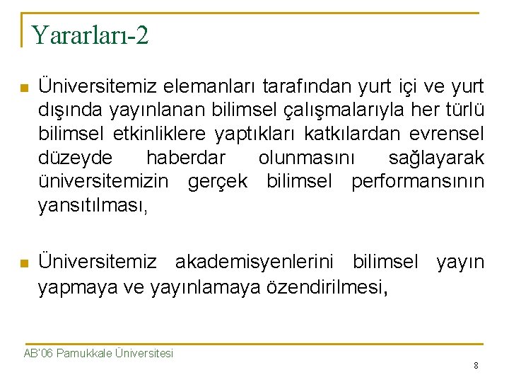 Yararları-2 n Üniversitemiz elemanları tarafından yurt içi ve yurt dışında yayınlanan bilimsel çalışmalarıyla her