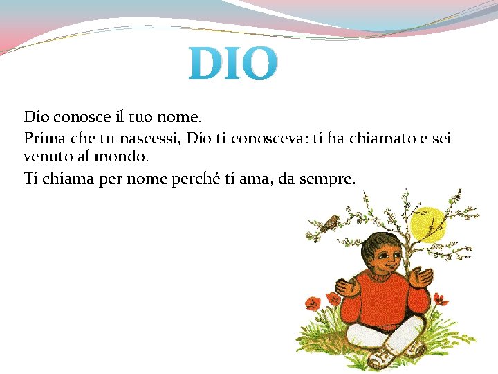 DIO Dio conosce il tuo nome. Prima che tu nascessi, Dio ti conosceva: ti