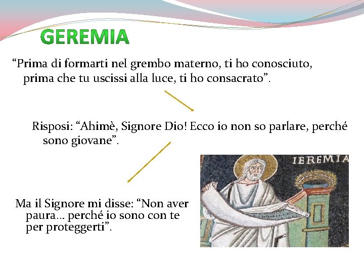 “Prima di formarti nel grembo materno, ti ho conosciuto, prima che tu uscissi alla