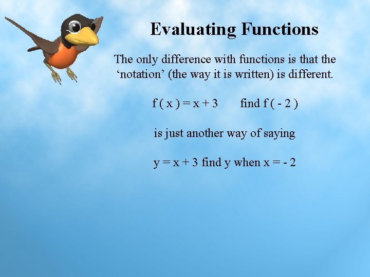 Evaluating Functions The only difference with functions is that the ‘notation’ (the way it