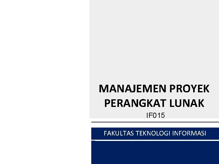 MANAJEMEN PROYEK PERANGKAT LUNAK IF 015 FAKULTAS TEKNOLOGI INFORMASI 