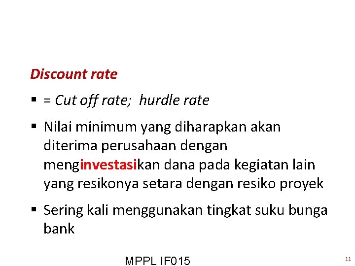 Discount rate § = Cut off rate; hurdle rate § Nilai minimum yang diharapkan