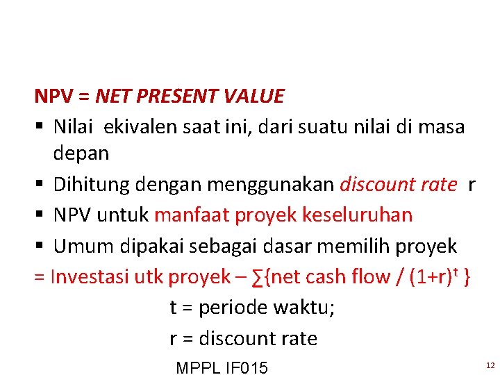 NPV = NET PRESENT VALUE § Nilai ekivalen saat ini, dari suatu nilai di