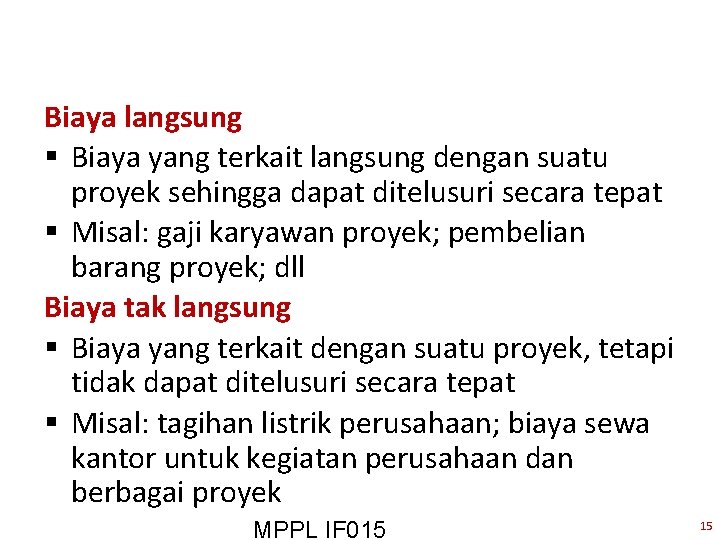 Biaya langsung § Biaya yang terkait langsung dengan suatu proyek sehingga dapat ditelusuri secara