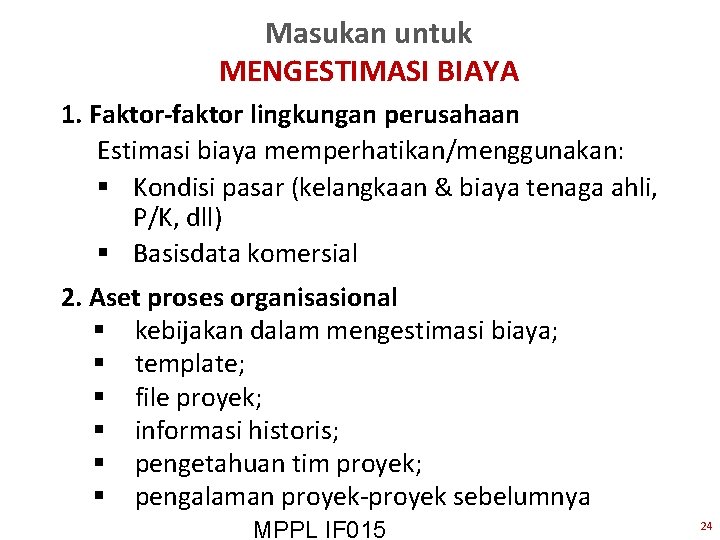 Masukan untuk MENGESTIMASI BIAYA 1. Faktor-faktor lingkungan perusahaan Estimasi biaya memperhatikan/menggunakan: § Kondisi pasar