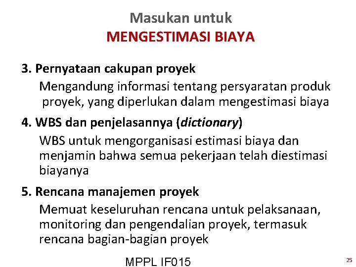 Masukan untuk MENGESTIMASI BIAYA 3. Pernyataan cakupan proyek Mengandung informasi tentang persyaratan produk proyek,