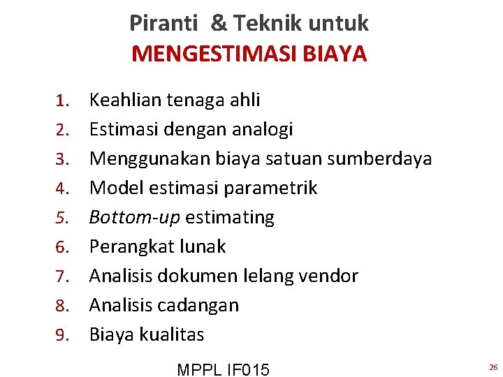 Piranti & Teknik untuk MENGESTIMASI BIAYA 1. Keahlian tenaga ahli 2. Estimasi dengan analogi