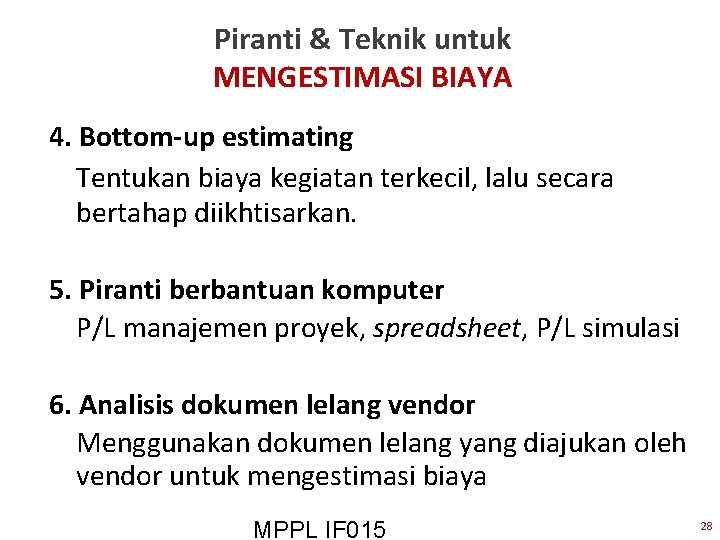 Piranti & Teknik untuk MENGESTIMASI BIAYA 4. Bottom-up estimating Tentukan biaya kegiatan terkecil, lalu