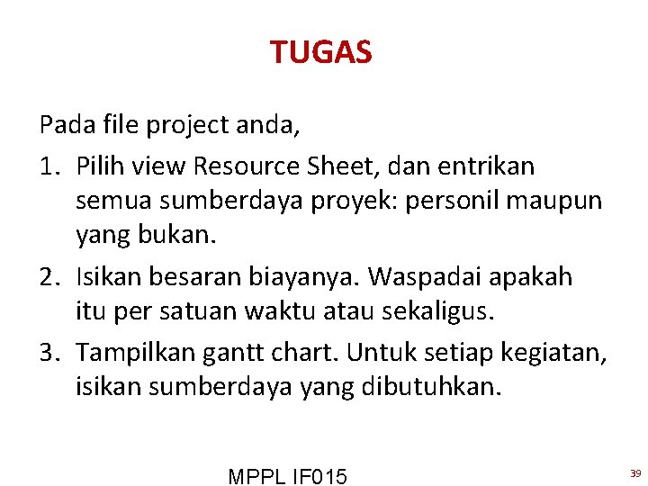 TUGAS Pada file project anda, 1. Pilih view Resource Sheet, dan entrikan semua sumberdaya