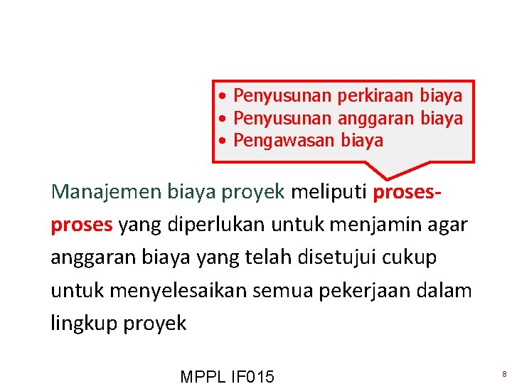  • Penyusunan perkiraan biaya • Penyusunan anggaran biaya • Pengawasan biaya Manajemen biaya