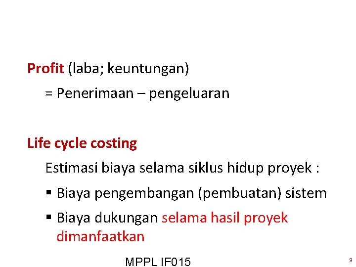 Profit (laba; keuntungan) = Penerimaan – pengeluaran Life cycle costing Estimasi biaya selama siklus