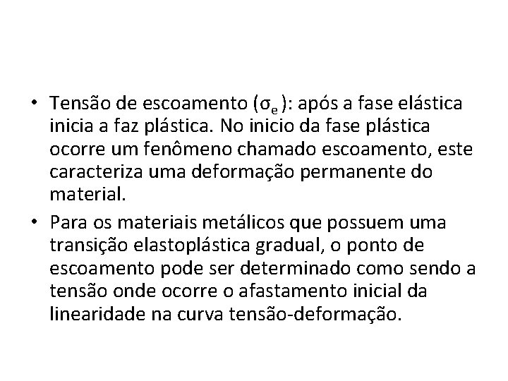  • Tensão de escoamento (σe ): após a fase elástica inicia a faz