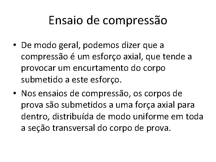 Ensaio de compressão • De modo geral, podemos dizer que a compressão é um